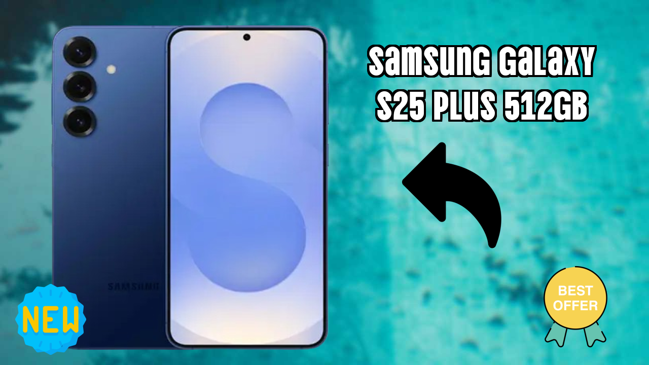 Is Samsung Galaxy S25 Plus 512GB the Best Choice in 2026? Full Review